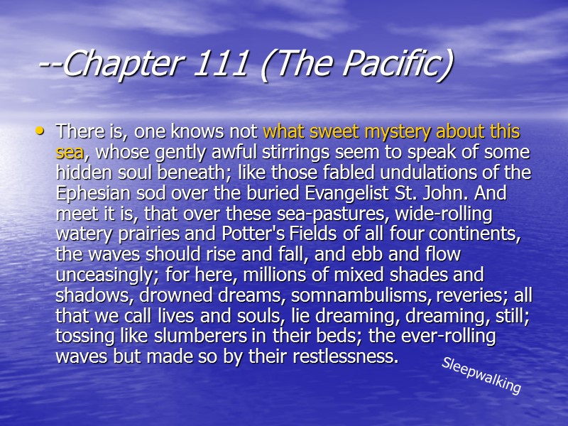--Chapter 111 (The Pacific)  There is, one knows not what sweet mystery about